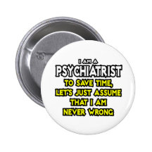 Psychiater… nehmen an, dass ich nie falsch bin anstecknadelbuttons