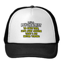 Psychiater… nehmen an, dass ich nie falsch bin truckercap