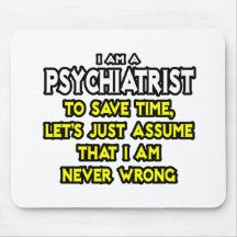 Psychiater… nehmen an, dass ich nie falsch bin mousepads