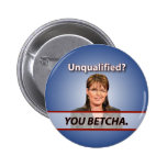 Sarah Palin: Unqualifiziert? Sie Betcha. Anstecknadelbutton