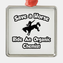 Save a Horse .. Ride an Organic Chemist Christmas Ornaments