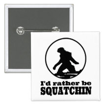 Seien Sie eher Squatchin Anstecknadel