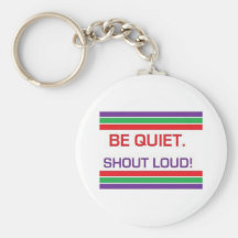 Seien Sie ruhig. Ruf Loud! Keychain Schlüsselanhänger