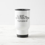 Seine 9 morgens wissen Sie, wo Ihr Chef ist Kaffeehaferl