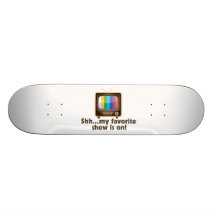 Shh My Favorite Show Is On Television Skateboards