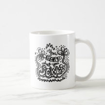 Sie ernten, was Sie Sau 1 Kaffee Tasse