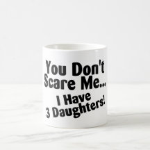 Sie erschrecken mich nicht, den ich 3 Töchter habe Teetasse