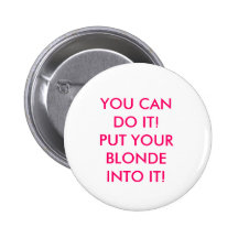 SIE KÖNNEN ES TUN! SETZEN SIE IHRE BLONDINE IN ES! ANSTECKNADELBUTTON
