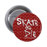 Skate oder sterben Knopf Button