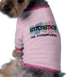 Statistiken ist Forever Hund T-shirts