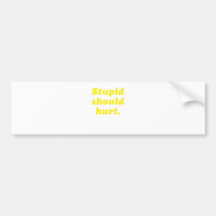 Stupid Should Hurt Bumper Sticker
