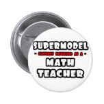 Supermodel. Mathe-Lehrer Anstecknadelbuttons