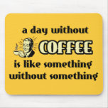 Tag ohne Kaffee lustigen Mousepad Spaß