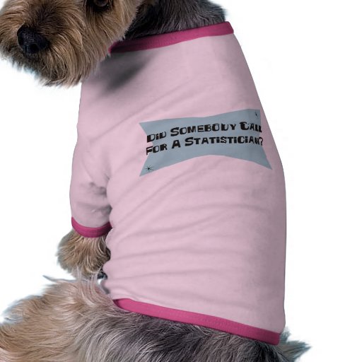 Tat jemand Anruf für einen Statistiker Hundebekleidung