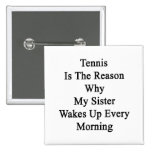 Tennis ist der Grund, warum meine Schwester jedes  Anstecknadelbutton
