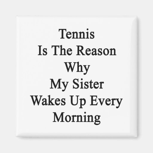 Tennis ist der Grund, warum meine Schwester jedes  Magnete