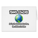 Tennis-Trainer…, die die Welt einen besseren Platz Karten