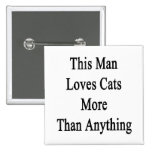 This Man Loves Cats More Than Anything Pinback Button