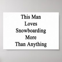 This Man Loves Snowboarding More Than Anything Posters
