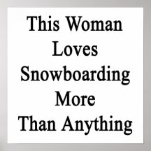 This Woman Loves Snowboarding More Than Anything Print