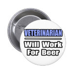 Tierarzt… arbeitet für Bier Anstecknadelbuttons