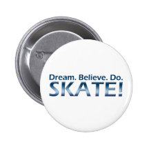 Traum. Glauben Sie. Tun Sie. Skate! Anstecknadel
