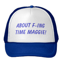 Ungefähr f-ing Zeit Maggie! Trucker Kappe