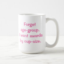 Vergessen Sie Altersklasse. Ich will Preise durch  Kaffeetassen