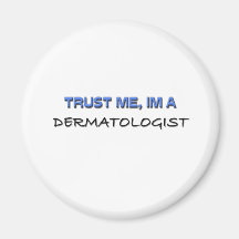 Vertrauen Sie, dass ich ich ein Dermatologe bin Magnets