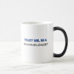 Vertrauen Sie, dass ich ich ein Kriminologe bin Kaffeetasse