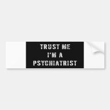 Vertrauen Sie, dass ich ich ein Psychiater bin Auto Sticker