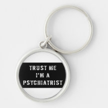 Vertrauen Sie, dass ich ich ein Psychiater bin Schlüsselanhänger