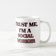 Vertrauen Sie, dass ich ich EIN SOZIALarbeiter bin Tasse
