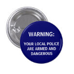 WARNING: , IST IHRE LOKALE POLIZEI BEWAFFNET UND D ANSTECKNADELBUTTONS