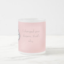 Weil ich Ihre Windeln änderte Kaffee Tasse