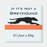 'Wenn es nicht ein Greyhound ist Kühlschrankmagnet