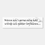 Wenn ichs gerne eilig hätte auto sticker