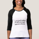 Wenn Sie mich mit Ihren Augen ausziehen müssen, bi Tshirts