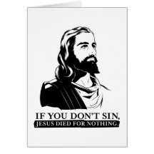 Wenn Sie nicht Sin, starb Jesus für nichts Grußkarten