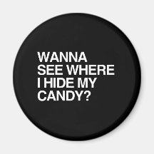 WOLLEN Sie, UM ZU SEHEN, WO ICH MEIN CANDY.png VER Magnete