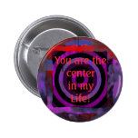 You are the center in my Life! buttons