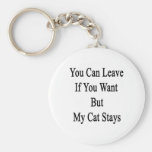 You Can Leave If You Want But My Cat Stays Key Chains