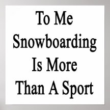 Zu mir ist Snowboarding mehr als ein Sport Posterdrucke