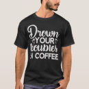 Suche nach ertrinken sie tshirts Kaffee