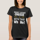 Suche nach wein und käse tshirts Lustig
