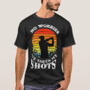 Suche nach schüsse tshirts Golfspieler