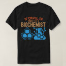 Suche nach biochemisch tshirts Biochemiker