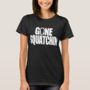 Suche nach gegangenes squatching tshirts Jede person