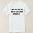 Suche nach ich könnte falsch sein tshirts Sarkastisch