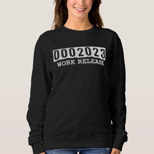 0002023 Work Release Retirement Senior Citizens Re Sweatshirt (Vorderseite)